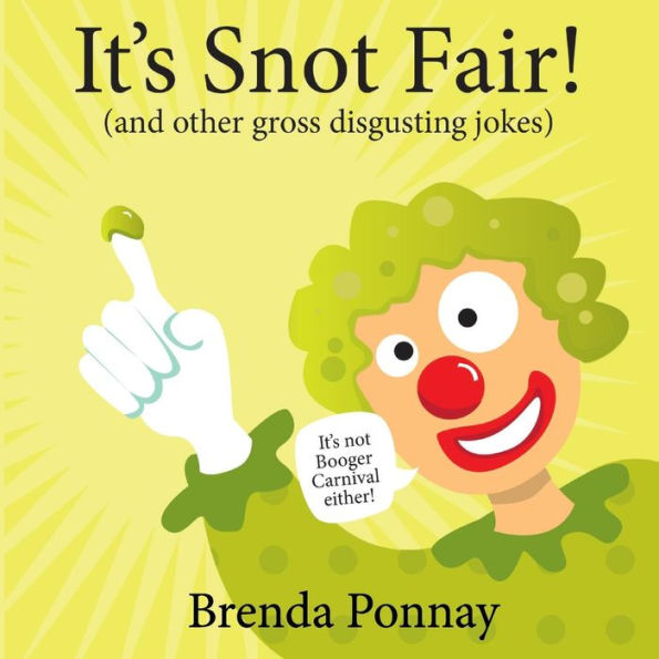 It's Snot Fair: and other gross & disgusting jokes