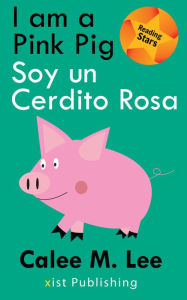 Title: I am a Pink Pig / Soy un Cerdito Rosa, Author: Calee M. Lee