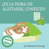 Title: Es la hora de alistarse, Conejito! (Time to Get Ready, Bunny!), Author: Brenda Ponnay
