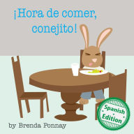 Title: Hora de comer, conejito! (Time to Eat, Bunny!), Author: Brenda Ponnay