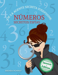 Title: Números secretos espías De la agente secreta Josephine (Secret Agent Josephine's Numbers), Author: Brenda Ponnay