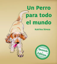 Title: Un perro para todo el mundo (A Dog for Everyone), Author: Katrina Streza