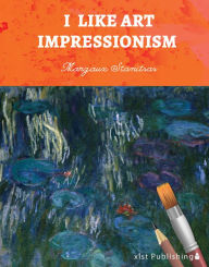 Title: I Like Art: Impressionism, Author: Margaux Stanitsas