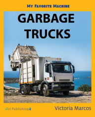 Title: My Favorite Machine: Garbage Trucks, Author: Victoria Marcos