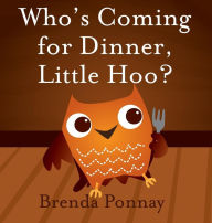 Title: Who's Coming for Dinner, Little Hoo?, Author: Brenda Ponnay
