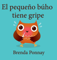 Title: El pequeño búho tiene gripe, Author: Brenda Ponnay