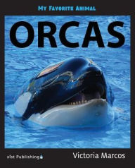 Title: My Favorite Animal: Orcas, Author: Victoria Marcos