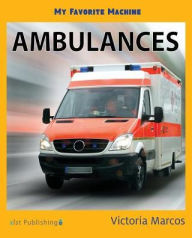 Title: My Favorite Machine: Ambulances, Author: Victoria Marcos