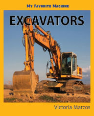 Title: My Favorite Machine: Excavators, Author: Victoria Marcos