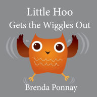 Title: Little Hoo Gets the Wiggles Out, Author: Brenda Ponnay