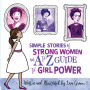 Simple Stories of Strong Women: An A to Z Guide to Girl Power