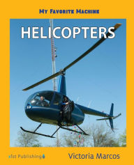 Title: My Favorite Machine: Helicopters, Author: Victoria Marcos