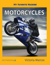 Title: My Favorite Machine: Motorcycles, Author: Victoria Marcos