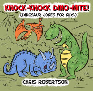 Title: Knock Knock, Dino-mite!: Dinosaur Jokes for Kids, Author: Chris Robertson