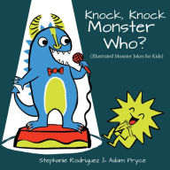 Title: Knock, Knock, Monster Who?: Illustrated Monster Jokes for Kids, Author: Stephanie Rodriguez