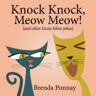 Title: Knock Knock, Meow Meow! : Illustrated Cat Jokes for Kids, Author: Brenda Ponnay