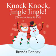 Title: Knock Knock, Jingle Jingle! : Christmas Jokes for Kids, Author: Brenda Ponnay