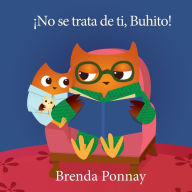 Title: ï¿½No se trata de ti, Buhito!, Author: Brenda Ponnay