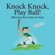 Title: Knock, Knock, Play Ball!: Sports Jokes for Kids, Author: Stephanie Rodriguez