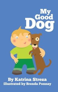 Title: My Good Dog, Author: Katrina Streza