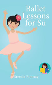 Title: Ballet Lessons for Su, Author: Brenda Ponnay