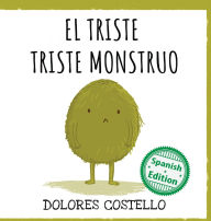 Title: El triste triste monstruo: (The Sad, Sad Monster), Author: Dolores Costello