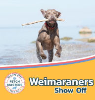 Title: Weimaraners Show Off, Author: Sabrina Lakes