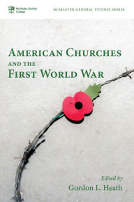 Title: American Churches and the First World War, Author: Gordon L Heath