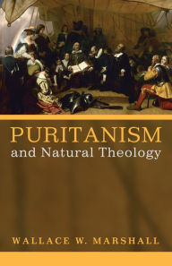 Title: Puritanism and Natural Theology, Author: Wallace Williams Marshall III