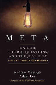 Title: Meta: On God, the Big Questions, and the Just City (An Uncommon Exchange), Author: Andrew Murtagh