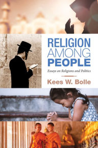 Title: Religion among People: Essays on Religions and Politics, Author: Kees W. Bolle