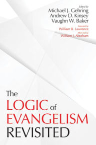 Title: The Logic of Evangelism: Revisited, Author: Michael J. Gehring