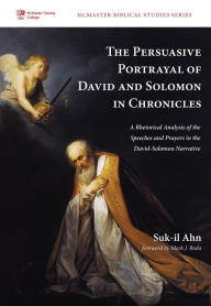 Title: The Persuasive Portrayal of David and Solomon in Chronicles: A Rhetorical Analysis of the Speeches and Prayers in the David-Solomon Narrative, Author: Suk-Il Ahn