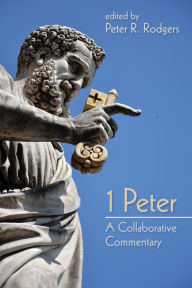 Title: 1 Peter: A Collaborative Commentary, Author: Peter R. Rodgers