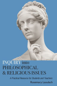 Title: Inquiry into Philosophical and Religious Issues: A Practical Resource for Students and Teachers, Author: Rosemary Laoulach