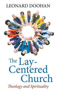 Title: The Lay-Centered Church, Author: Leonard Doohan