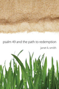 Title: Psalm 49 and the Path to Redemption, Author: Janet Smith