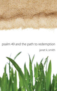 Title: Psalm 49 and the Path to Redemption, Author: Janet Smith