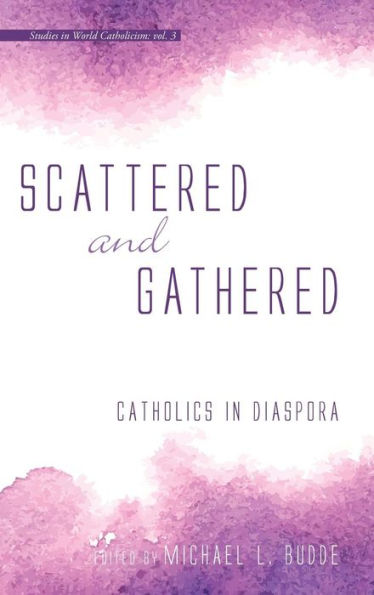 Scattered and Gathered: Catholics in Diaspora