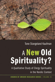 Title: A New Old Spirituality?: A Qualitative Study of Clergy Spirituality in the Nordic Context, Author: Tone Stangeland Kaufman