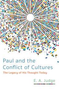 Title: Paul and the Conflict of Cultures: The Legacy of His Thought Today, Author: E. A. Judge