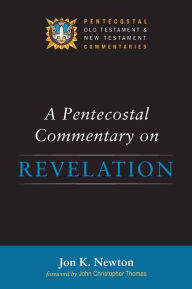 Title: A Pentecostal Commentary on Revelation, Author: Jon K Newton