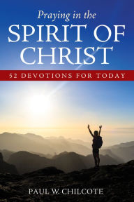 Title: Praying in the Spirit of Christ: 52 Devotions for Today, Author: Paul W. Chilcote