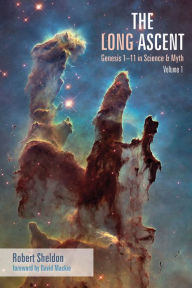 Title: The Long Ascent, Volume 1: Genesis 1-11 in Science & Myth, Author: Robert Sheldon