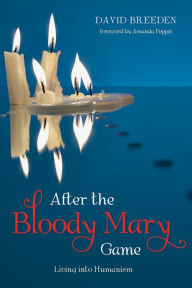 Title: After the Bloody Mary Game: Living into Humanism, Author: David Breeden