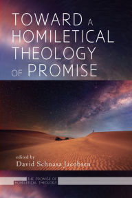 Title: Toward a Homiletical Theology of Promise, Author: David Schnasa Jacobsen