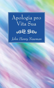 Title: Apologia pro Vita Sua, Author: John Henry Newman