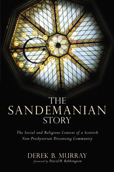 The Sandemanian Story: Social and Religious Context of a Scottish Non-Presbyterian Dissenting Community