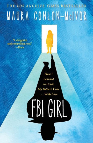 FBI Girl: How I Learned to Crack My Father's Code . With Love