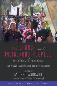 Title: The Church and Indigenous Peoples in the Americas: In Between Reconciliation and Decolonization, Author: Michel Andraos